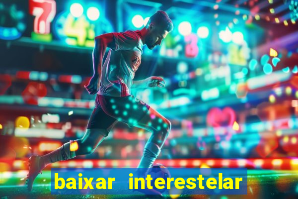 baixar interestelar dublado google drive